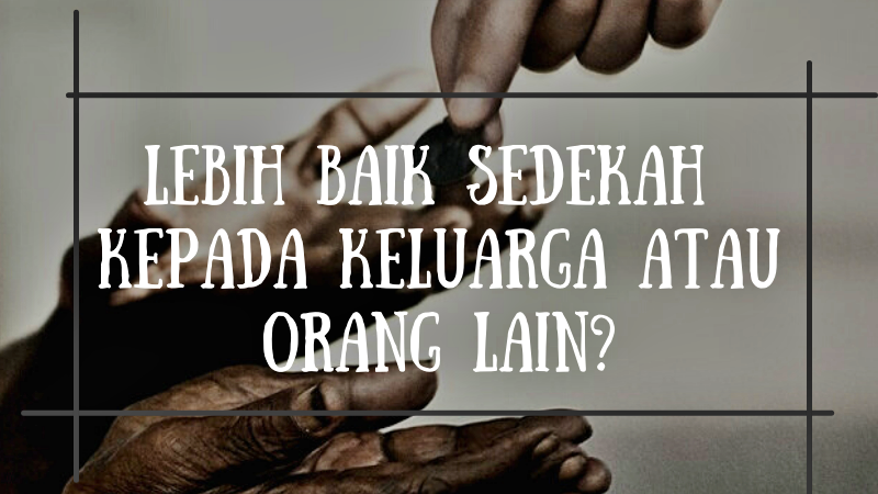 Sedekah Terbaik Adalah Kepada Keluarga Dekat, Bukan Orang Lain