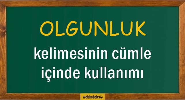 Olgunluk İle İlgili Cümleler, Kısa Cümle İçinde Kullanımı