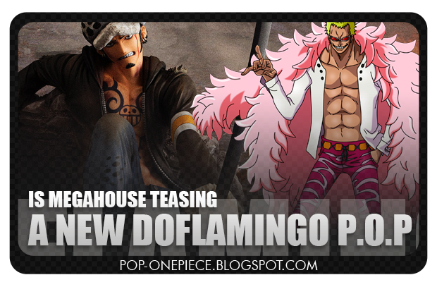 Is Megahouse Teasing a New Doflamingo P.O.P ?