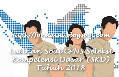 Latihan Soal CPNS Seleksi Kompetensi Dasar (SKD) Tahun 2018