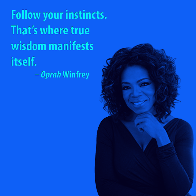 Follow your instincts. That’s where true wisdom manifests itself. – Oprah Winfrey, AksharRaj