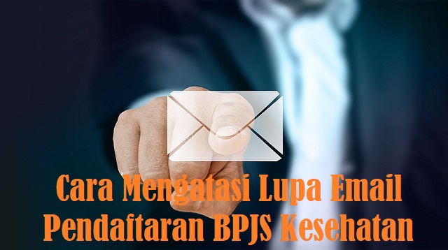 Cara Mengatasi Lupa Email Pendaftaran BPJS Kesehatan