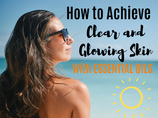 Clear and Glowing Skin With Essential Oils