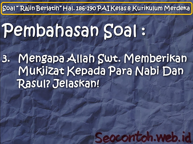 Mengapa Allah Swt. Memberikan Mukjizat Kepada Para Nabi Dan Rasul? Jelaskan! [Soal “Rajin Berlatih” Hal. 186 - 190 PAI SMP Kelas VIII Kurikulum Merdeka]