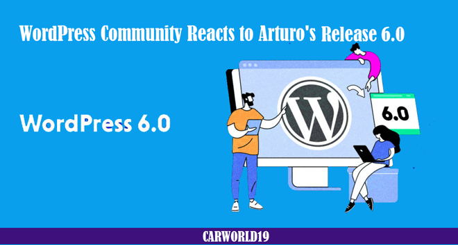 WordPress Community Reacts to Arturo's 6.0 Release