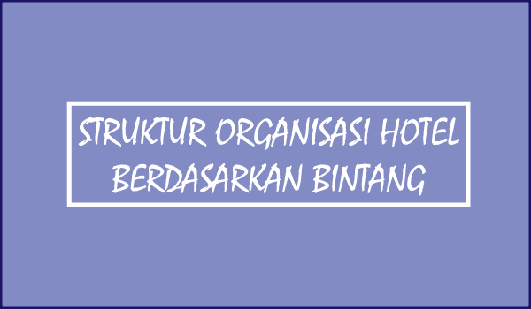 Struktur Organisasi Hotel Berdasarkan Bintang