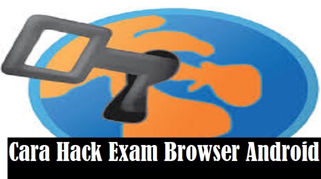 Cara Hack Exam Browser Android