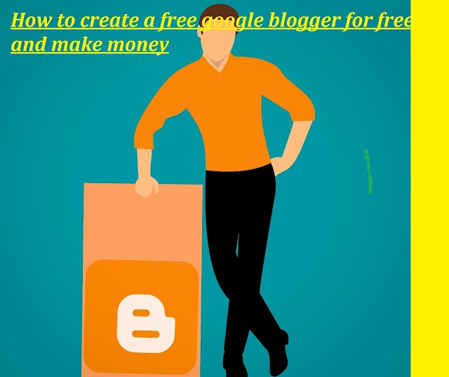 How to create a free google blogger for free and make money