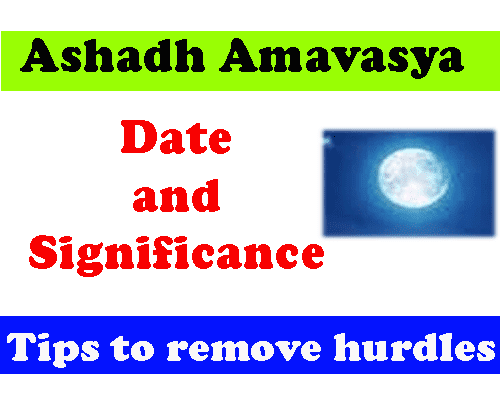 Ashadh amavasya date asper hindu panchang, what is the significance of Ashadha Amavasya?, आषाढ़ माह की अमावस्या की तिथि ,What should we do ?