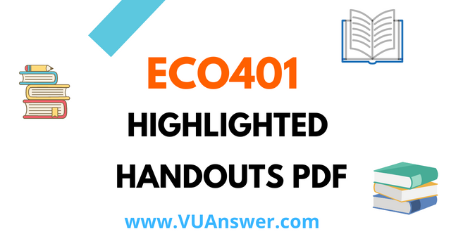 ECO401 Highlighted Handouts PDF