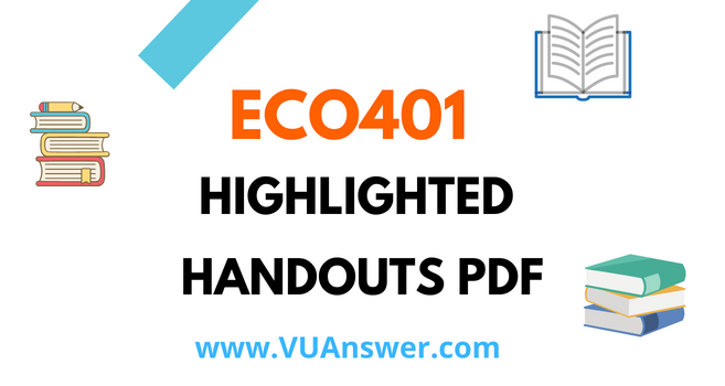 ECO401 Highlighted Handouts PDF - VU Answer