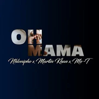 Nhlonipho, Martin Khan & Mo-T - Oh Mama (2023)