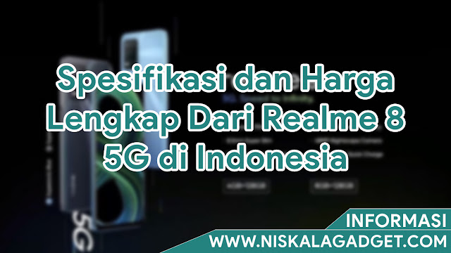 Spesifikasi dan Harga Lengkap Dari Realme 8 5G di Indonesia