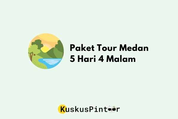 Paket Tour Medan 5 Hari 4 Malam