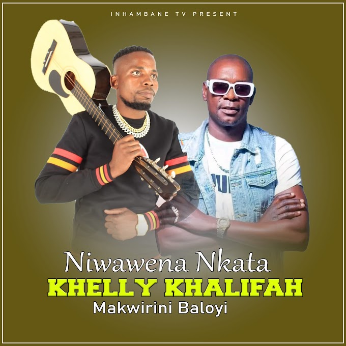 Khelly Khalifah & Makwirrine Baloyi - Niwawena Nkata (Prod. NG) | Download Mp3