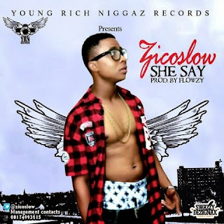 Music: She say by Zico Slow prod by Flowzy @zico_slow @Bahdboy