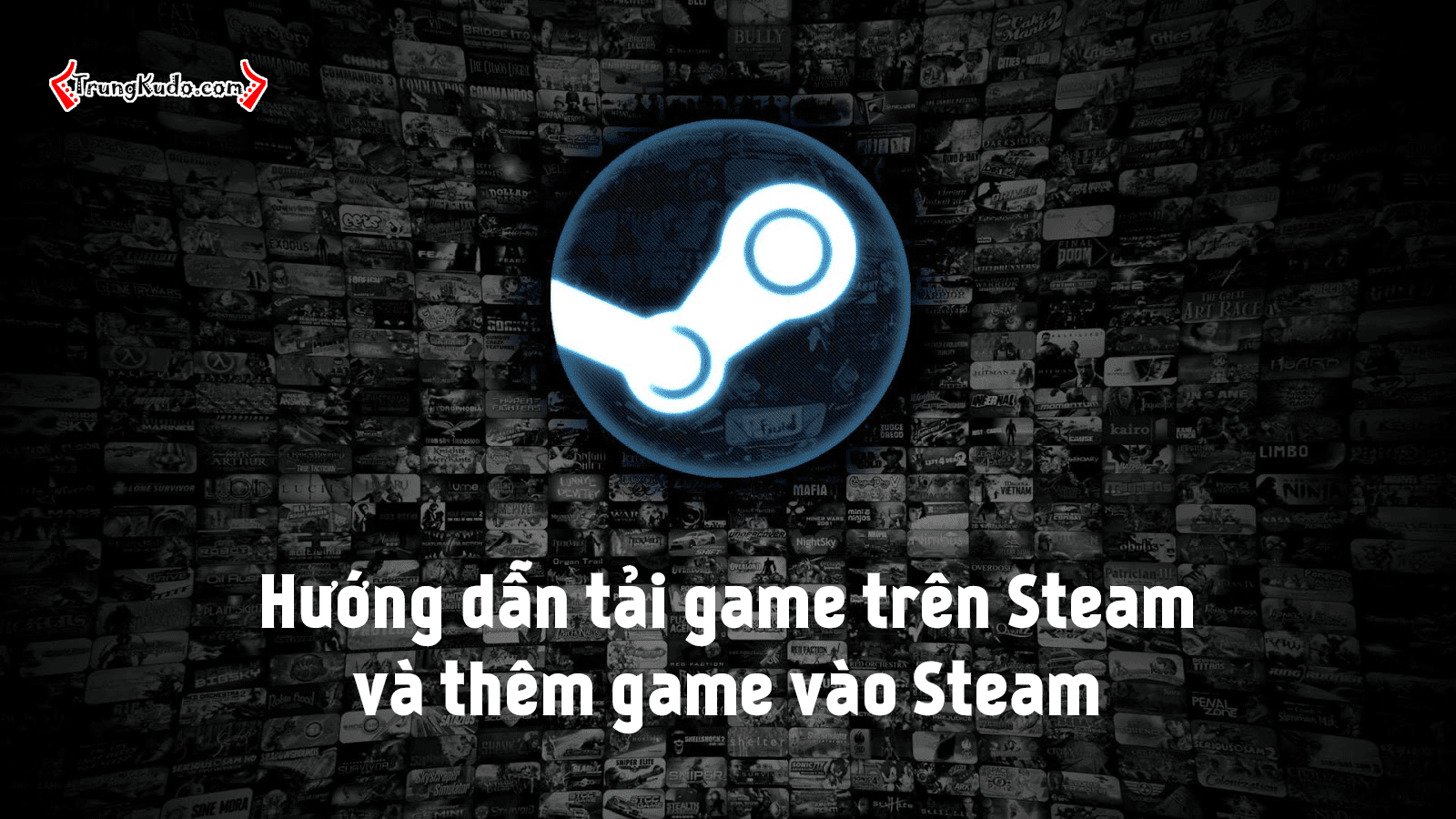 Hướng dẫn tải game trên Steam và thêm game vào Steam