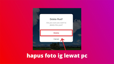 Cara Menghapus Foto Di Instagram Lewat PC