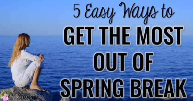 Spring Break has arrived and you are one tired teacher. Students have stopped listening, won't stop arguing, and everyone is ready for a break! Take a look at 5 easy ways to get the most out of your Spring Break. #3 is the best!!