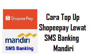 Cara Top Up Shopeepay Lewat SMS Banking Mandiri