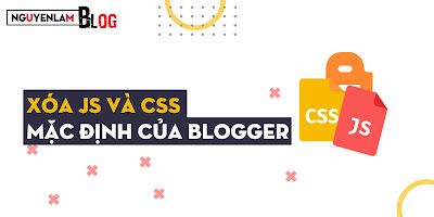 Xóa JS Và CSS Mặc Định Blogger | Remove Blogger Default JS And CSS