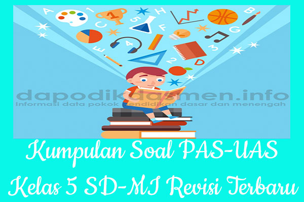 Kumpulan Soal UAS/PAS SD/MI Kurikulum 2013 Kelas 5, Kumpulan Soal dan Kunci Jawaban UAS/PAS SD/MI Kelas 5 Kurtilas, Kumpulan Contoh Soal PAS (UAS) Kelas 5 SD/MI K13, Kumpulan Soal Ulangan Akhir Semester  Soal UAS/PAS SD/MI Lengkap dengan Kunci Jawaban