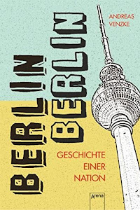 Berlin, Berlin: Geschichten einer Nation