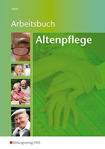 Arbeitsbuch Altenpflege: Arbeitsblattsammlung für die Altenpflegeausbildung: Arbeitsblattsammlung für die Altenpflegeausbildung Arbeitsbuch