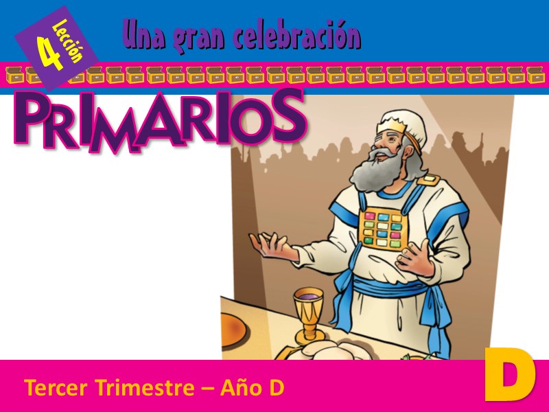 Primarios | Lección 4: Una gran celebración | 3er Trimestre | Año D