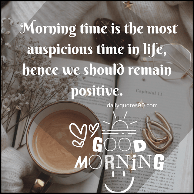 morning time, Positive Good Morning Quotes| Motivational quotes.