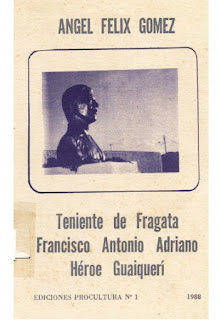 Angel Félix Gómez - Teniente de Fragata Francisco Antonio Adriano, Héroe Guaiquerí (1988)