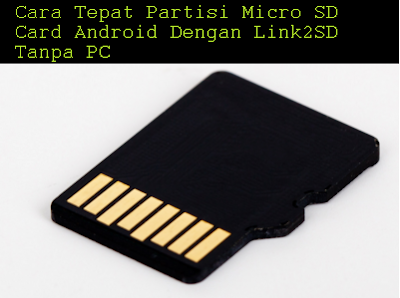 Cara Tepat Partisi Micro SD Card Android Dengan Link2SD Tanpa PC