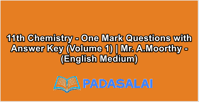 11th Chemistry - One Mark Questions with Answer Key (Volume 1) | Mr. A.Moorthy - (English Medium)