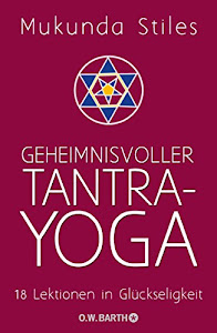 Geheimnisvoller Tantra-Yoga: 18 Lektionen in Glückseligkeit