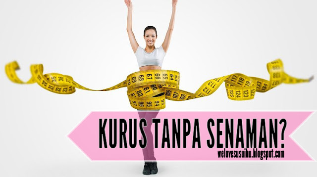 kurus tanpa senaman, kurus tanpa bersenam, cara untuk kurus tanpa senaman, cara kurus tanpa senam, rahsia kurus tanpa senam,