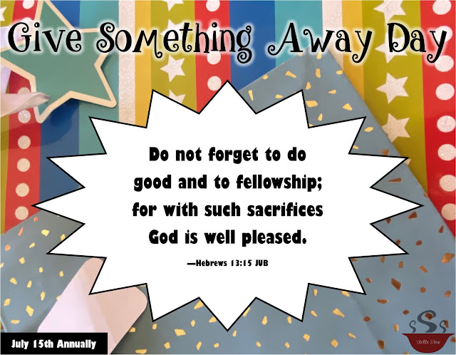 Two brightly colored gift bags comprise the background; text overlay reads: "Give Something Away Day; 'Do not forget to do good and to fellowship for with such sacrifices God is well pleased.' - Hebrews 13:15 JUB" July 15th Annually