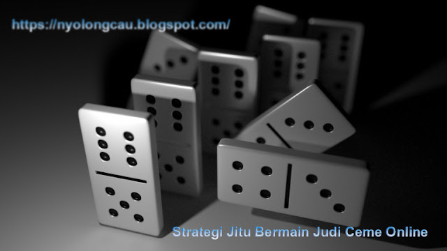 Strategi Jitu Bermain Judi Ceme Online