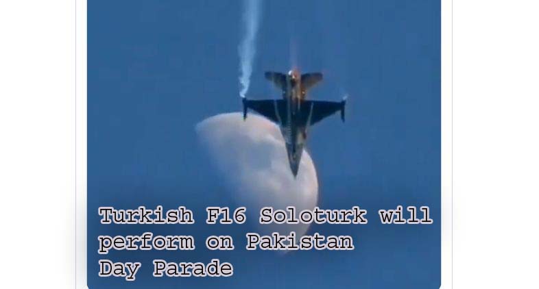 WATCH VIDEO: Turkish F16 Soloturk will perform on Pakistan Day Parade in Islamabad on 23rd March 2021