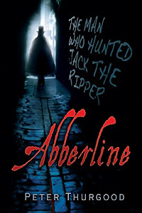 Abberline: The Man Who Hunted Jack the Ripper