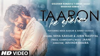 Taaron Ke Shehar Lyrics -Neha Kakkar, Sunny Kaushal | Jubin Nautiyal,Jaani