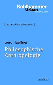 Grundkurs Philosophie: Philosophische Anthropologie (Urban-Taschenbücher, Band 345)