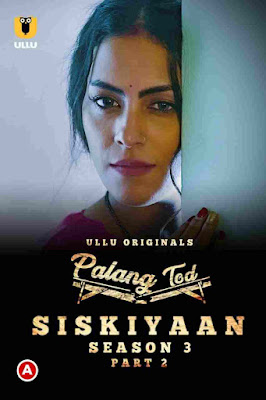 Palang Tod (Siskiyaan – Season 3 ) – Part 02 Hindi Ullu WEB Series 1080p & 720p & 480p x264/HEVC