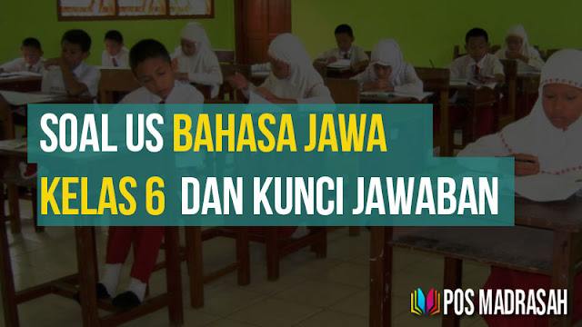 Soal Ujian Sekolah Bahasa Jawa Kelas 6 dan Kunci Jawaban