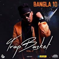 DOWNLOAD: BANGLA10 – TRAP BASKET (VOL.1) (2020)