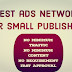 Best Adnetworks for website/blog for small publishers with fast appoval