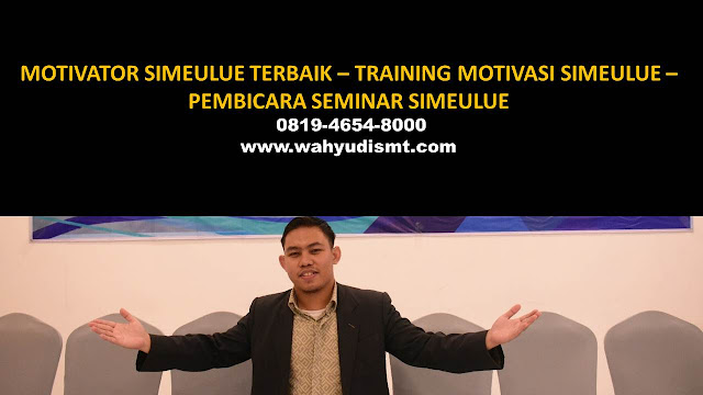 MOTIVATOR SIMEULUE, TRAINING MOTIVASI SIMEULUE, PEMBICARA SEMINAR SIMEULUE, PELATIHAN SDM SIMEULUE, TEAM BUILDING SIMEULUE