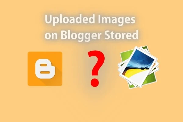 Where are Uploaded Images on Blogger Stored