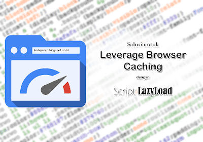 Cara Mengatasi Leverage Browser Caching Blogger dengan Lazyload