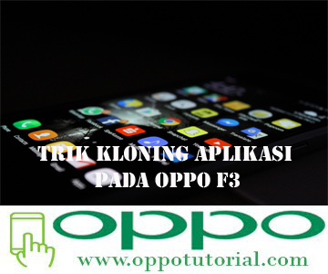 Trik Kloning Aplikasi Pada Oppo F3