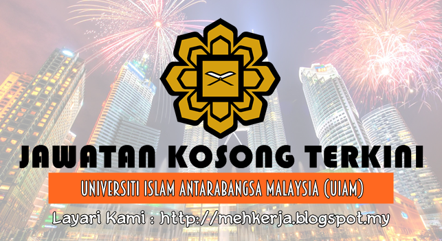 Jawatan Kosong Terkini 2016 di Universiti Islam Antarabangsa Malaysia (UIAM)